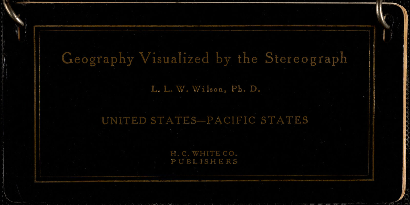Geography visualized by the stereograph: United States - Pacific states, Boston Public Library - undated
