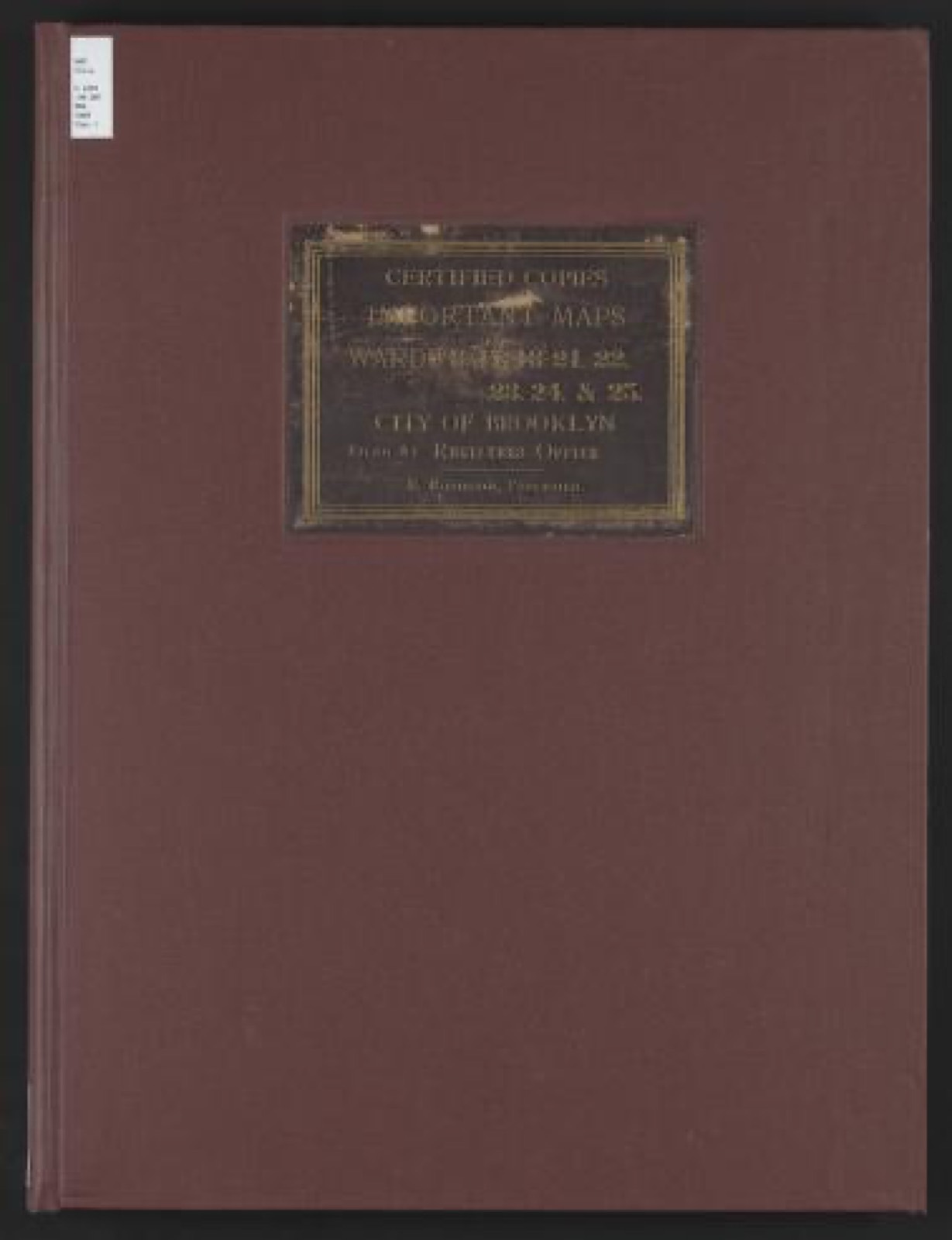 Land ownership map, 1889 - Certified copies of important maps of wards 8, 17, 18, 22, 23, 24, and 25 city of Brooklyn, filed in the office of Register Kings County, New York